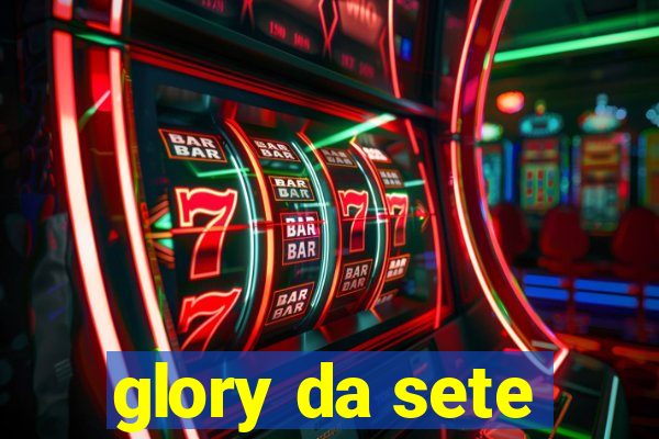 glory da sete